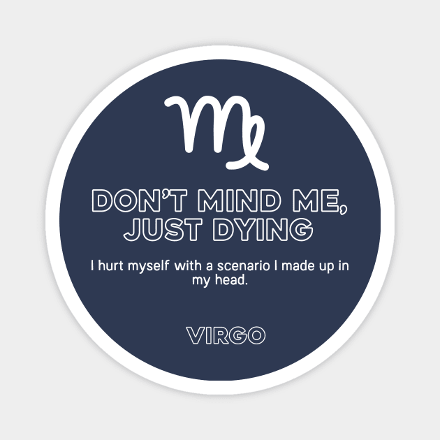 Virgo Zodiac Don't Mind me, Just Dying Magnet by Perpetual Brunch